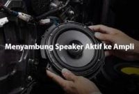Cara Menyambung Speaker Aktif ke Ampli